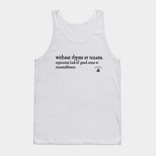 Without rhyme or reason Tank Top